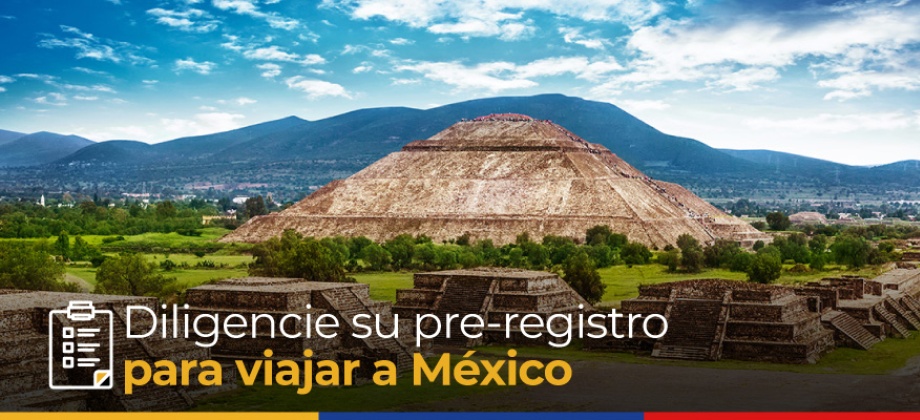 Antes de viajar a México, diligencie el Pre registro