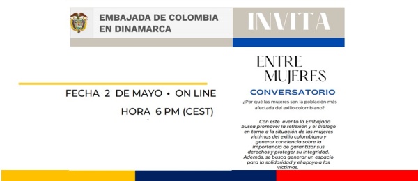 Embajada de Colombia en Dinamarca y su sección consular invitan al evento: Entre Mujeres Conversatorio: ¿Por qué las mujeres son la población más afectada del exilio colombiano? 